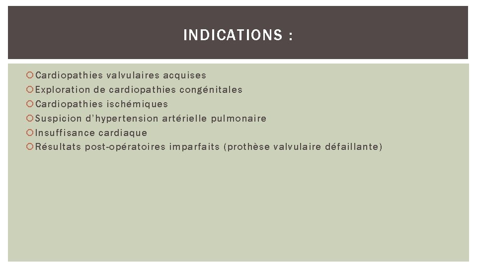 INDICATIONS : Cardiopathies valvulaires acquises Exploration de cardiopathies congénitales Cardiopathies ischémiques Suspicion d’hypertension artérielle