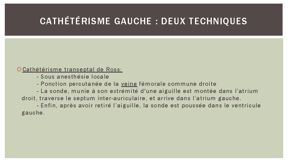 CATHÉTÉRISME GAUCHE : DEUX TECHNIQUES Cathétérisme transeptal de Ross: - Sous anesthésie locale -