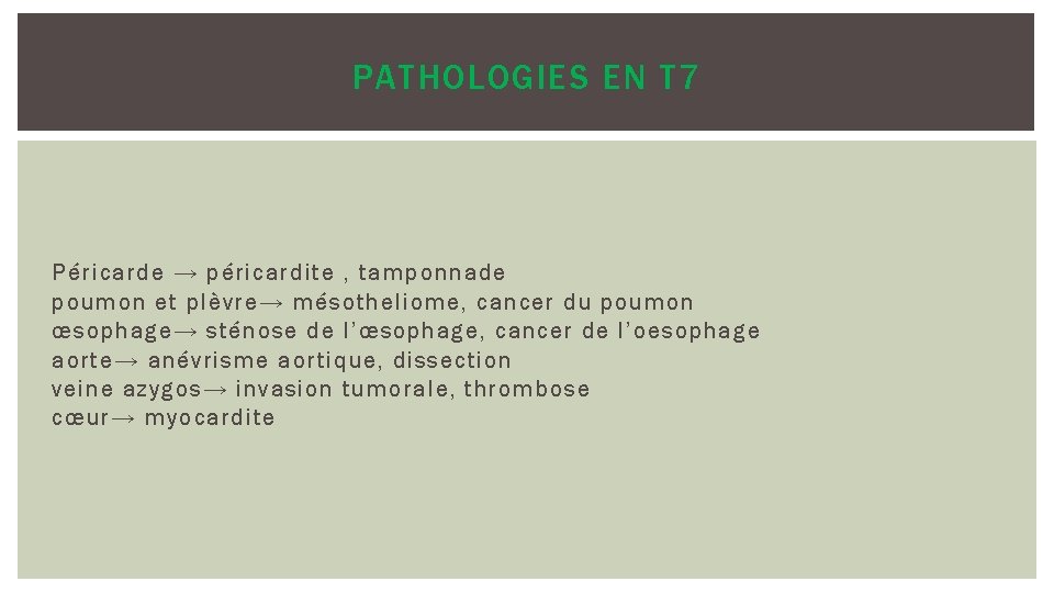 PATHOLOGIES EN T 7 Péricarde → péricardite , tamponnade poumon et plèvre→ mésotheliome, cancer