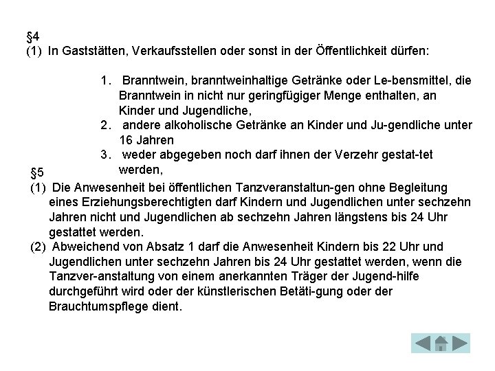 § 4 (1) In Gaststätten, Verkaufsstellen oder sonst in der Öffentlichkeit dürfen: 1. Branntwein, § 4 (1) In Gaststätten, Verkaufsstellen oder sonst in der Öffentlichkeit dürfen: 1. Branntwein,