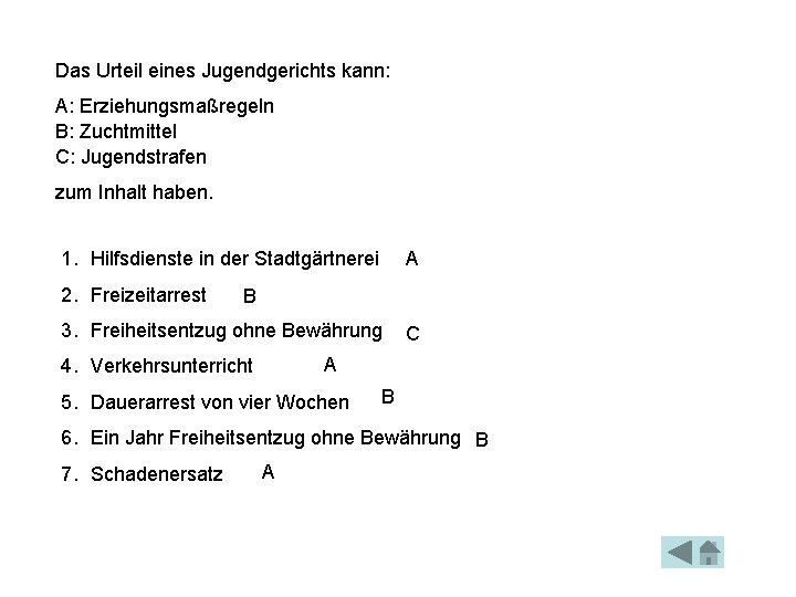 Das Urteil eines Jugendgerichts kann: A: Erziehungsmaßregeln B: Zuchtmittel C: Jugendstrafen zum Inhalt haben. Das Urteil eines Jugendgerichts kann: A: Erziehungsmaßregeln B: Zuchtmittel C: Jugendstrafen zum Inhalt haben.