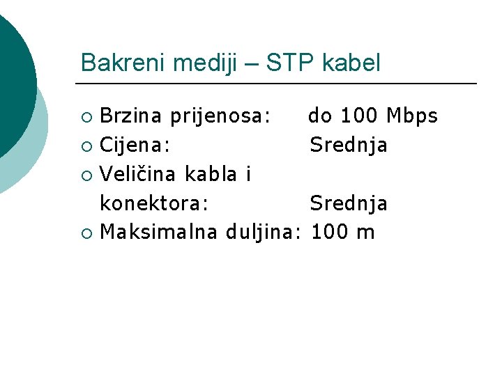 Bakreni mediji – STP kabel Brzina prijenosa: do 100 Mbps ¡ Cijena: Srednja ¡