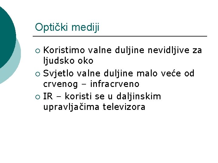 Optički mediji Koristimo valne duljine nevidljive za ljudsko oko ¡ Svjetlo valne duljine malo