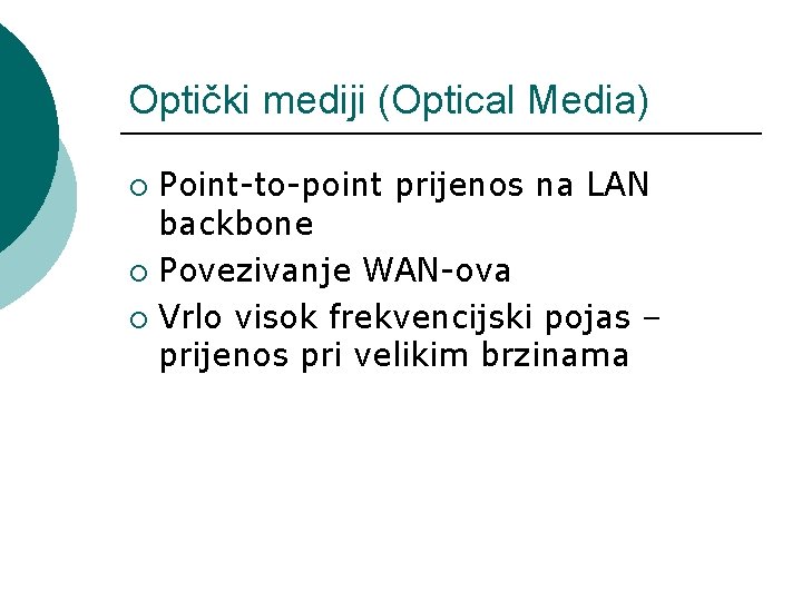 Optički mediji (Optical Media) Point-to-point prijenos na LAN backbone ¡ Povezivanje WAN-ova ¡ Vrlo