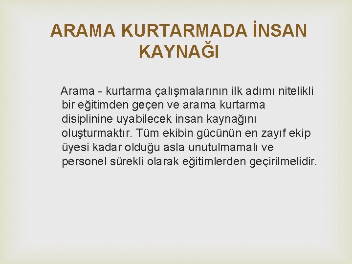 ARAMA KURTARMADA İNSAN KAYNAĞI Arama - kurtarma çalışmalarının ilk adımı nitelikli bir eğitimden geçen