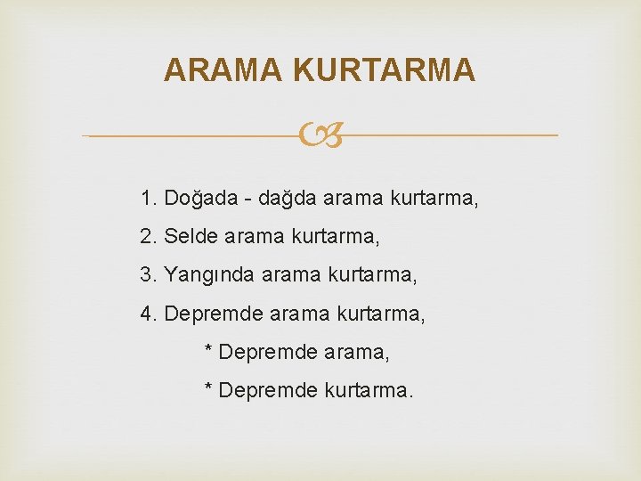 ARAMA KURTARMA 1. Doğada - dağda arama kurtarma, 2. Selde arama kurtarma, 3. Yangında