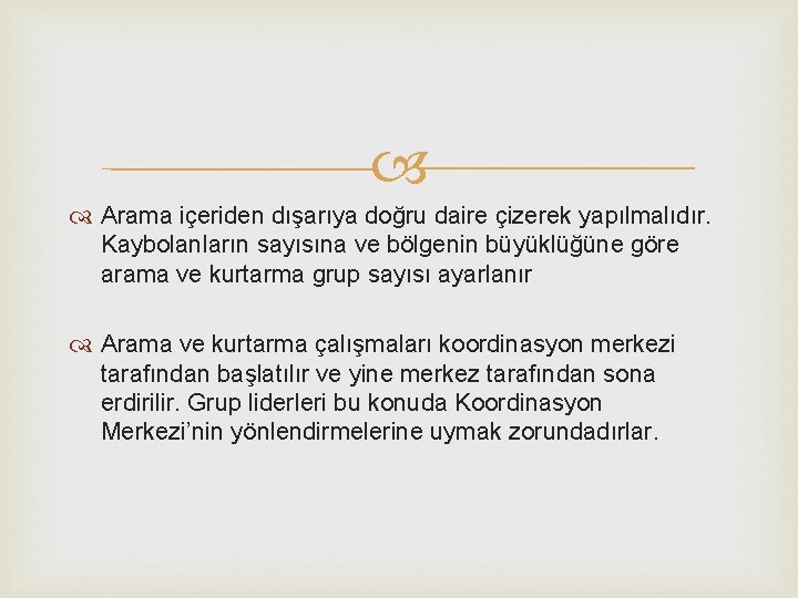  Arama içeriden dışarıya doğru daire çizerek yapılmalıdır. Kaybolanların sayısına ve bölgenin büyüklüğüne göre