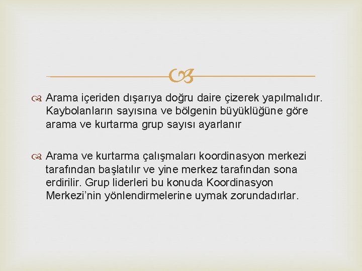  Arama içeriden dışarıya doğru daire çizerek yapılmalıdır. Kaybolanların sayısına ve bölgenin büyüklüğüne göre