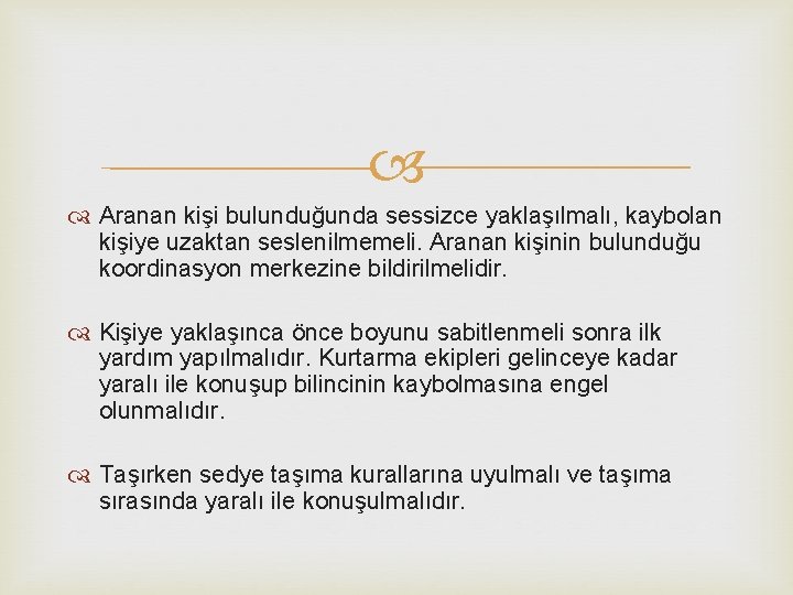  Aranan kişi bulunduğunda sessizce yaklaşılmalı, kaybolan kişiye uzaktan seslenilmemeli. Aranan kişinin bulunduğu koordinasyon