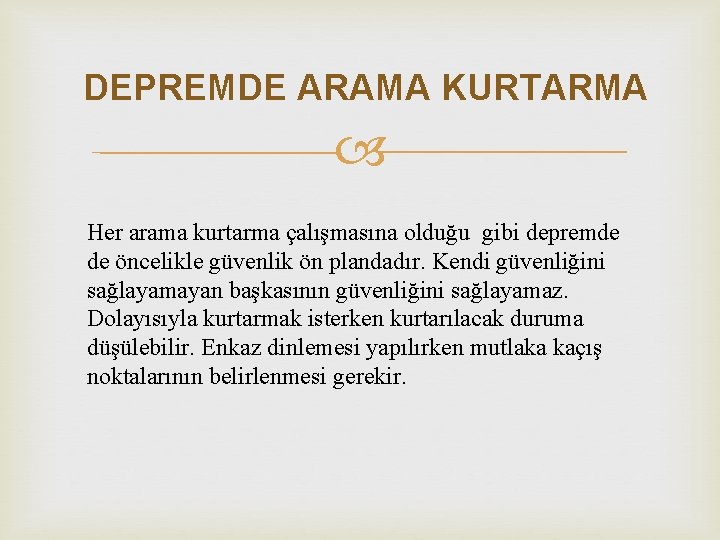 DEPREMDE ARAMA KURTARMA Her arama kurtarma çalışmasına olduğu gibi depremde de öncelikle güvenlik ön