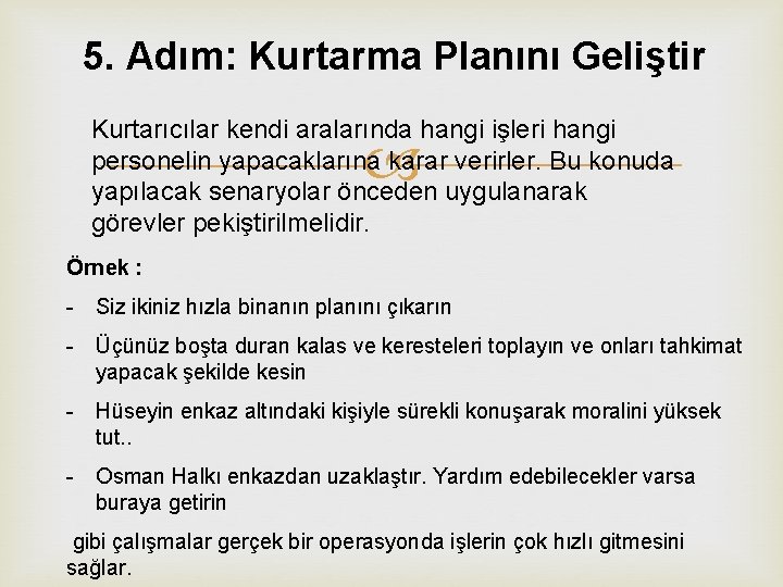 5. Adım: Kurtarma Planını Geliştir Kurtarıcılar kendi aralarında hangi işleri hangi personelin yapacaklarına karar