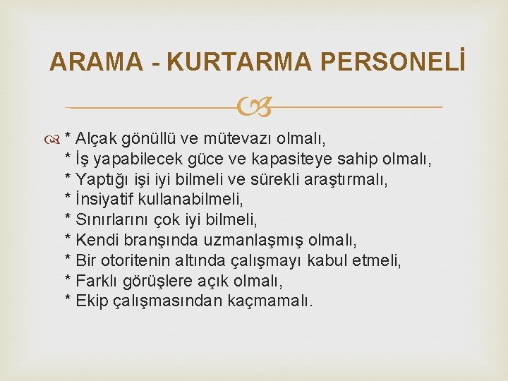 ARAMA - KURTARMA PERSONELİ * Alçak gönüllü ve mütevazı olmalı, * İş yapabilecek güce