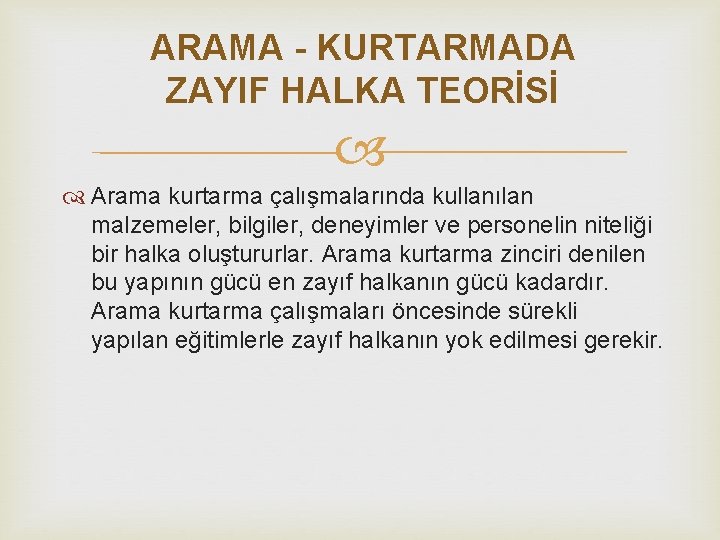 ARAMA - KURTARMADA ZAYIF HALKA TEORİSİ Arama kurtarma çalışmalarında kullanılan malzemeler, bilgiler, deneyimler ve