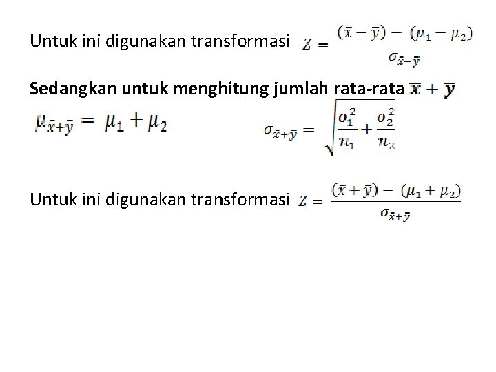 Untuk ini digunakan transformasi Sedangkan untuk menghitung jumlah rata-rata Untuk ini digunakan transformasi 