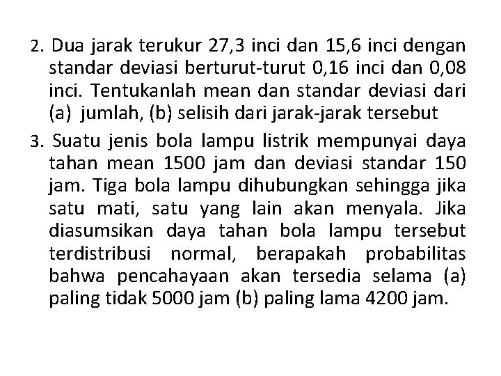 2. Dua jarak terukur 27, 3 inci dan 15, 6 inci dengan standar deviasi