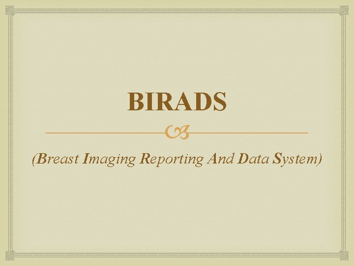 BIRADS (Breast Imaging Reporting And Data System) 