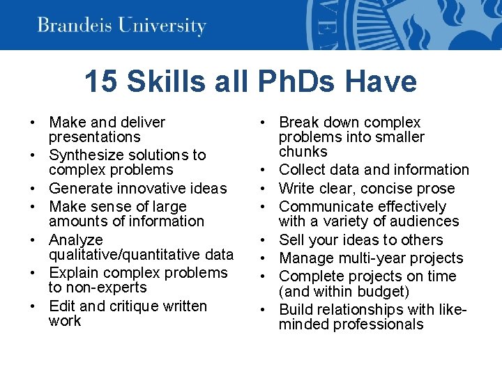 15 Skills all Ph. Ds Have • Make and deliver presentations • Synthesize solutions