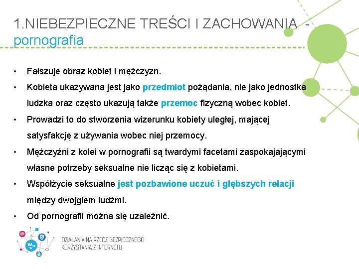 1. NIEBEZPIECZNE TREŚCI I ZACHOWANIA pornografia • Fałszuje obraz kobiet i mężczyzn. • Kobieta