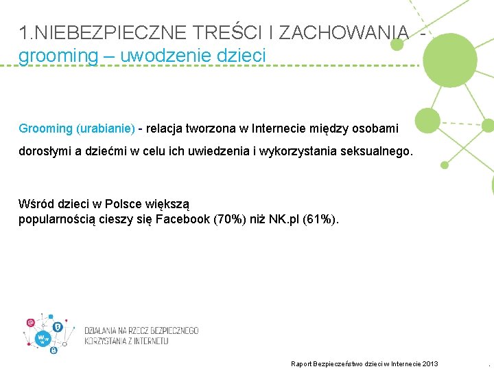 1. NIEBEZPIECZNE TREŚCI I ZACHOWANIA grooming – uwodzenie dzieci Grooming (urabianie) - relacja tworzona