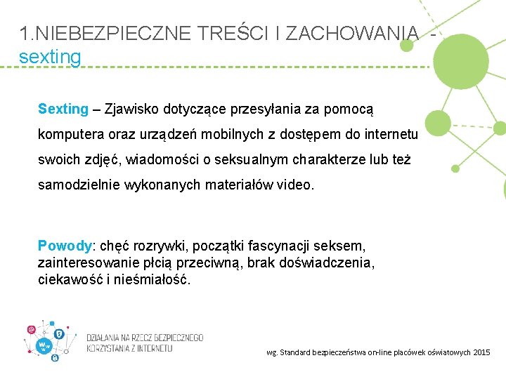 1. NIEBEZPIECZNE TREŚCI I ZACHOWANIA sexting Sexting – Zjawisko dotyczące przesyłania za pomocą komputera