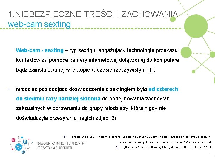 1. NIEBEZPIECZNE TREŚCI I ZACHOWANIA web-cam sexting Web-cam - sexting – typ sextigu, angażujący