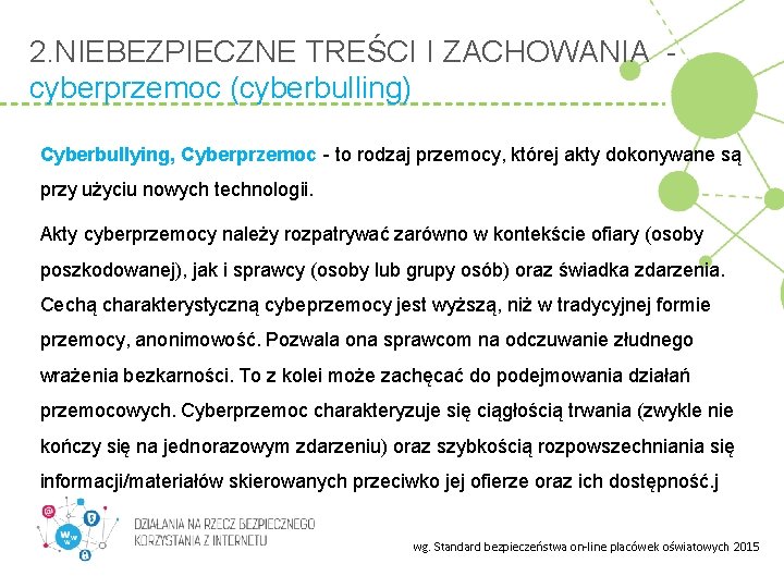 2. NIEBEZPIECZNE TREŚCI I ZACHOWANIA cyberprzemoc (cyberbulling) Cyberbullying, Cyberprzemoc - to rodzaj przemocy, której