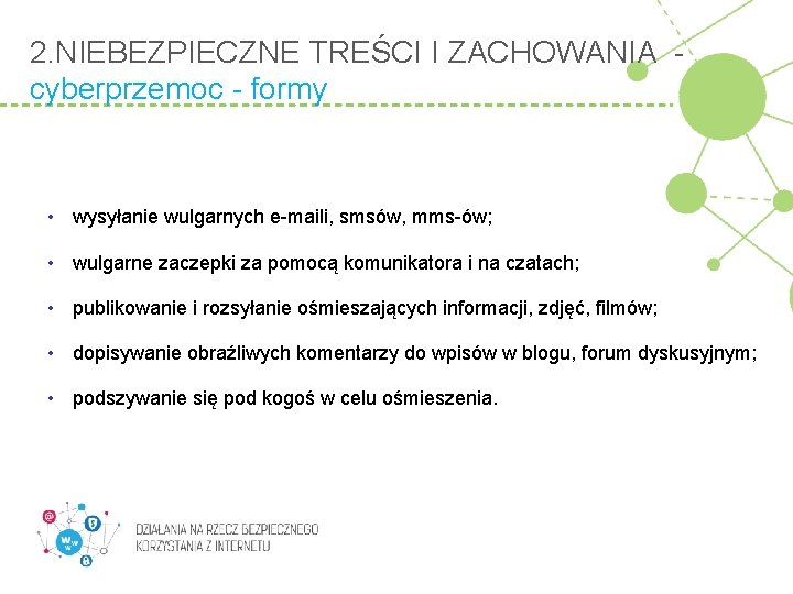 2. NIEBEZPIECZNE TREŚCI I ZACHOWANIA cyberprzemoc - formy • wysyłanie wulgarnych e-maili, smsów, mms-ów;