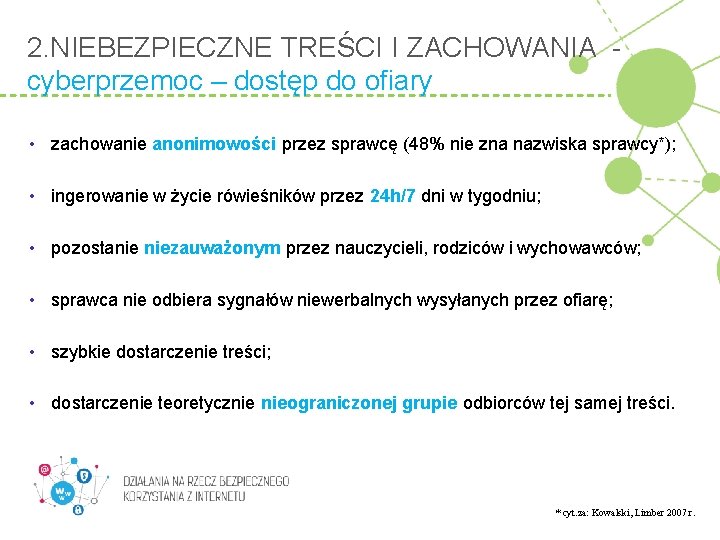 2. NIEBEZPIECZNE TREŚCI I ZACHOWANIA cyberprzemoc – dostęp do ofiary • zachowanie anonimowości przez