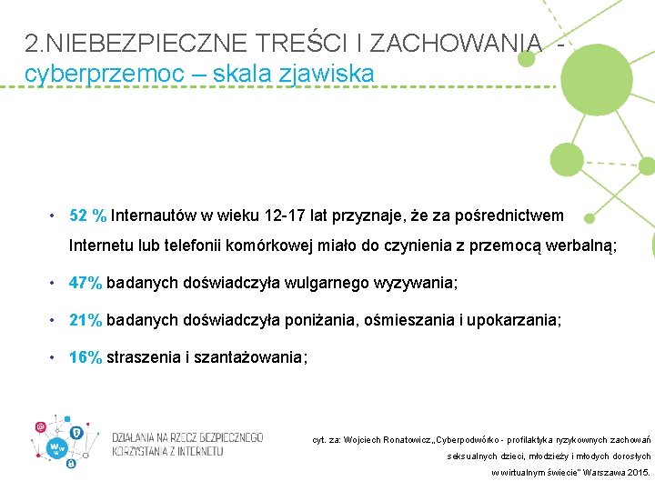 2. NIEBEZPIECZNE TREŚCI I ZACHOWANIA cyberprzemoc – skala zjawiska • 52 % Internautów w