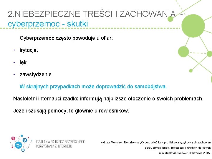 2. NIEBEZPIECZNE TREŚCI I ZACHOWANIA cyberprzemoc - skutki Cyberprzemoc często powoduje u ofiar: •