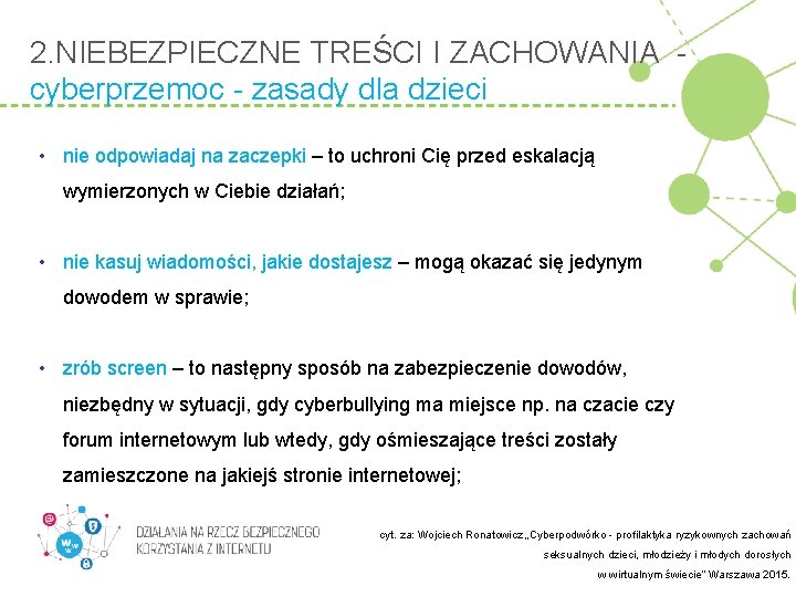 2. NIEBEZPIECZNE TREŚCI I ZACHOWANIA cyberprzemoc - zasady dla dzieci • nie odpowiadaj na