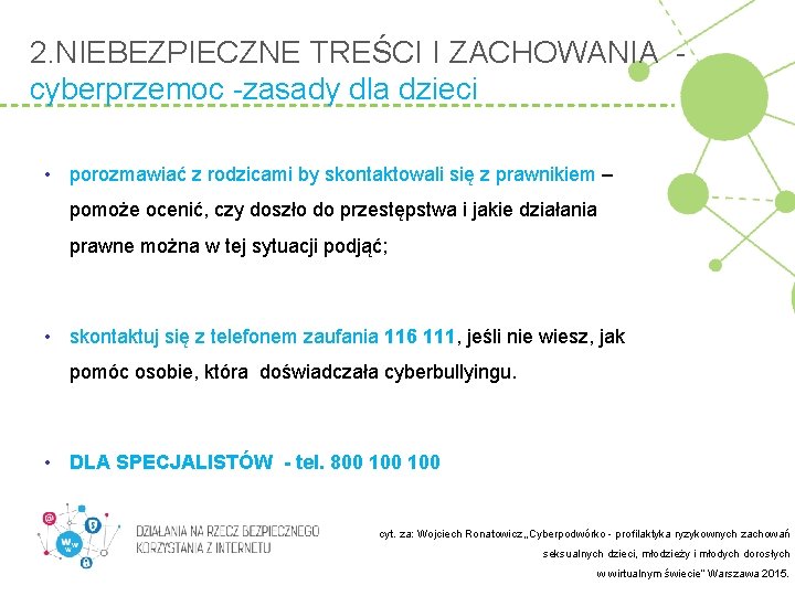 2. NIEBEZPIECZNE TREŚCI I ZACHOWANIA cyberprzemoc -zasady dla dzieci • porozmawiać z rodzicami by