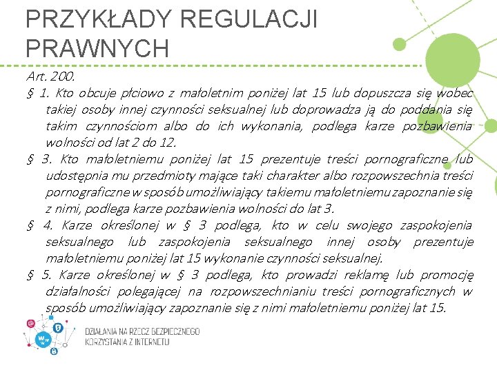 PRZYKŁADY REGULACJI PRAWNYCH Art. 200. § 1. Kto obcuje płciowo z małoletnim poniżej lat