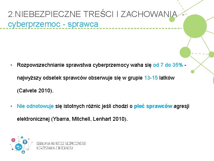 2. NIEBEZPIECZNE TREŚCI I ZACHOWANIA cyberprzemoc - sprawca • Rozpowszechnianie sprawstwa cyberprzemocy waha się