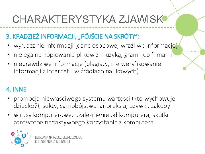 CHARAKTERYSTYKA ZJAWISK 3. KRADZIEŻ INFORMACJI, „PÓJŚCIE NA SKRÓTY”: • wyłudzanie informacji (dane osobowe, wrażliwe