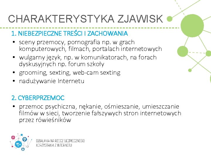 CHARAKTERYSTYKA ZJAWISK 1. NIEBEZPIECZNE TREŚCI I ZACHOWANIA • sceny przemocy, pornografia np. w grach