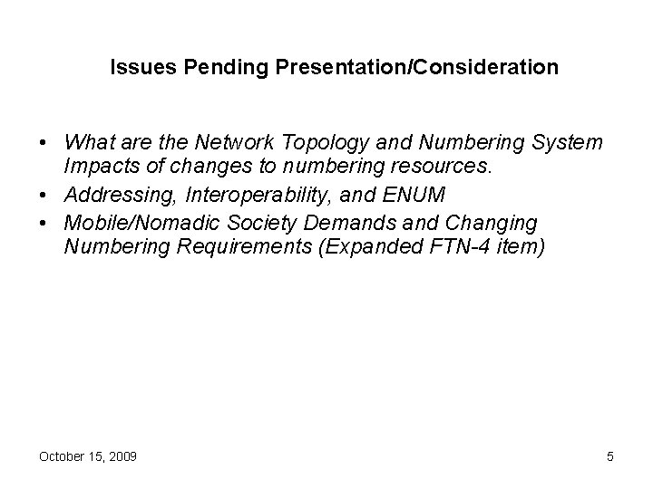 Issues Pending Presentation/Consideration • What are the Network Topology and Numbering System Impacts of