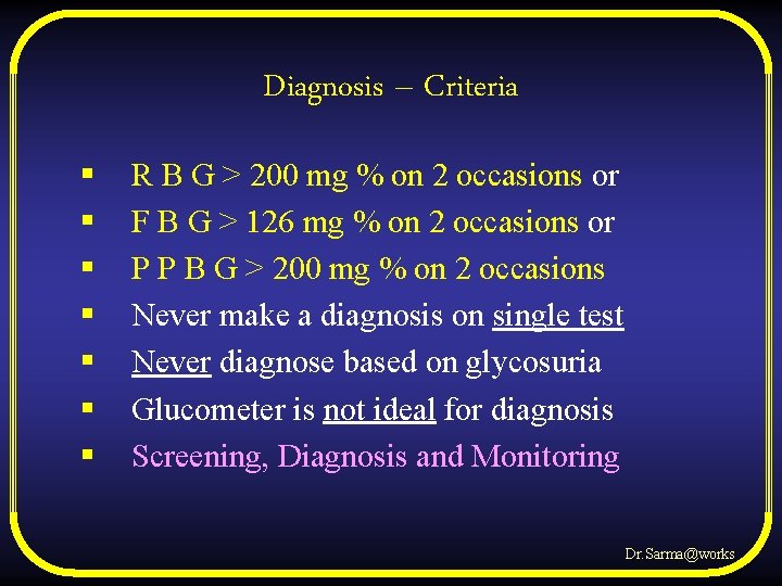 Diagnosis – Criteria § § § § R B G > 200 mg %