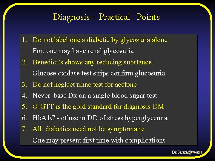 Diagnosis - Practical Points 1. Do not label one a diabetic by glycosuria alone