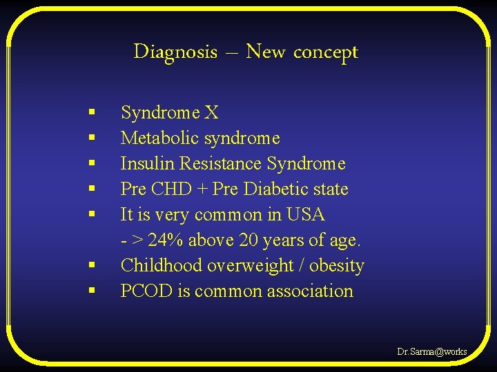 Diagnosis – New concept § § § § Syndrome X Metabolic syndrome Insulin Resistance
