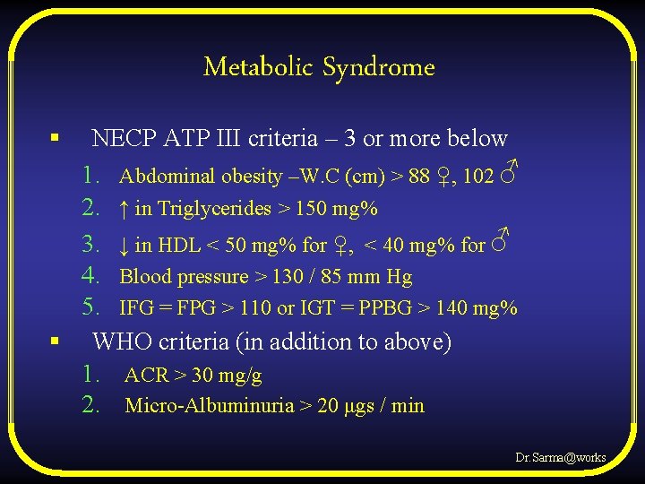 Metabolic Syndrome § NECP ATP III criteria – 3 or more below 1. Abdominal