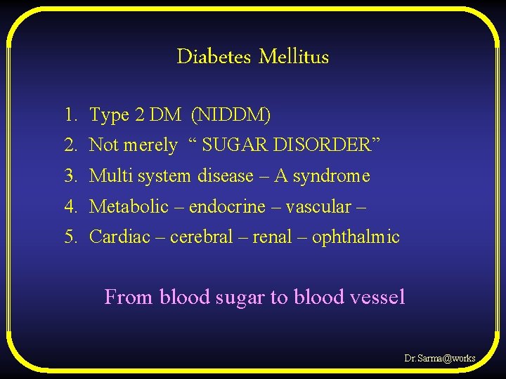 Diabetes Mellitus 1. Type 2 DM (NIDDM) 2. Not merely “ SUGAR DISORDER” 3.