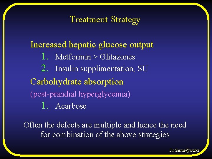 Treatment Strategy Increased hepatic glucose output 1. Metformin > Glitazones 2. Insulin supplimentation, SU