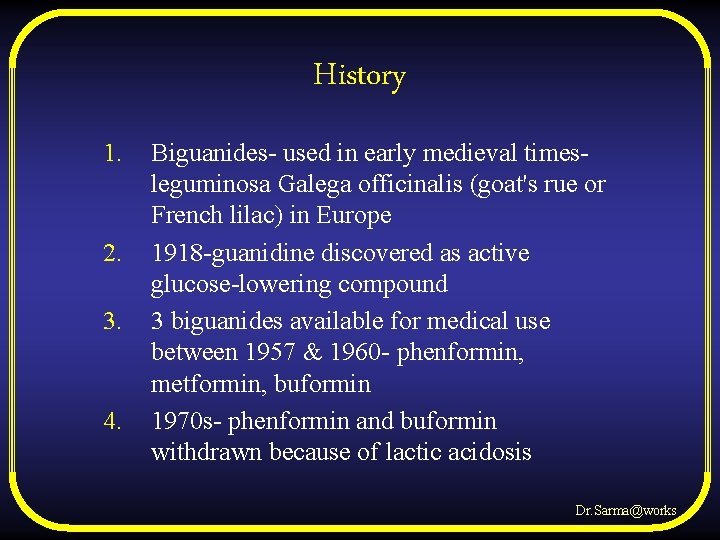 History 1. 2. 3. 4. Biguanides- used in early medieval times- leguminosa Galega officinalis