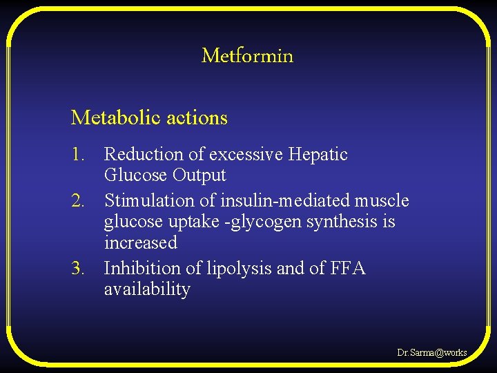 Metformin Metabolic actions 1. Reduction of excessive Hepatic Glucose Output 2. Stimulation of insulin-mediated