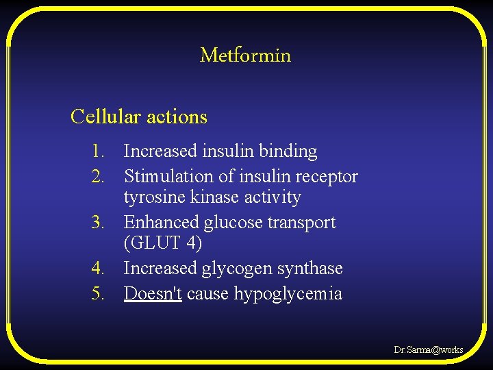Metformin Cellular actions 1. Increased insulin binding 2. Stimulation of insulin receptor tyrosine kinase