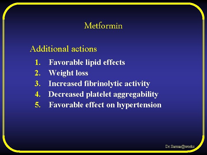 Metformin Additional actions 1. 2. 3. 4. 5. Favorable lipid effects Weight loss Increased