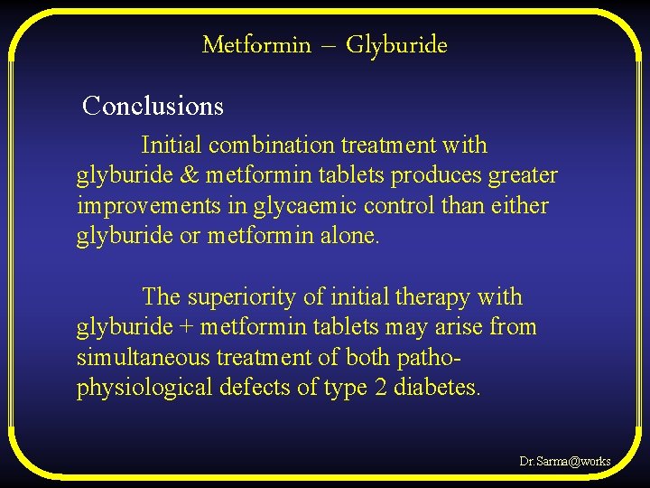 Metformin – Glyburide Conclusions Initial combination treatment with glyburide & metformin tablets produces greater