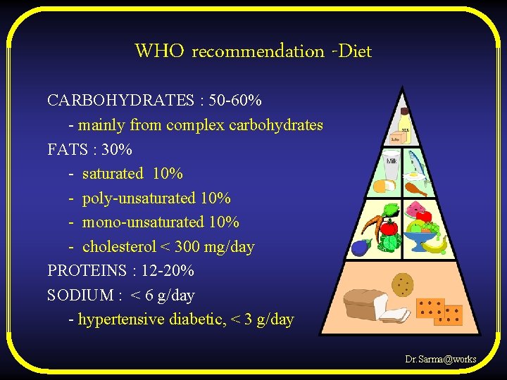 WHO recommendation -Diet CARBOHYDRATES : 50 -60% - mainly from complex carbohydrates FATS :
