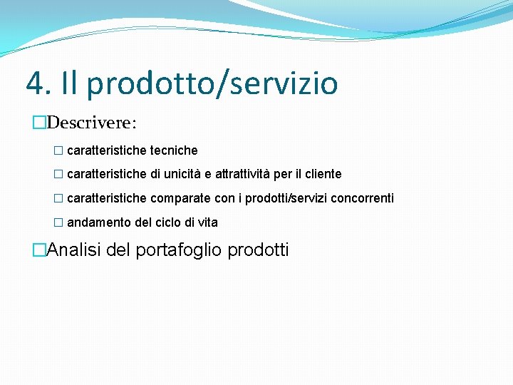 4. Il prodotto/servizio �Descrivere: � caratteristiche tecniche � caratteristiche di unicità e attrattività per